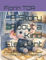 A Story About a Kind Elephant: A Gentle Bedtime Story About Kindness, Helping Others, and Sweet Dreams (Good Night, Little...) B0H8SBP5VW Book Cover