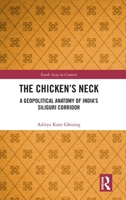 The Chicken's Neck: A Geopolitical Anatomy of India's Siliguri Corridor (South Asia in Context) 1041071612 Book Cover