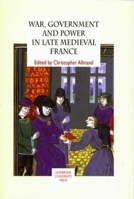 War, Government and Power in Late Medieval France 0853237050 Book Cover