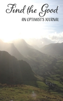 Find the Good: An Optimist's Journal: a guided journal for finding the positive on any given day: 2 landscape covers 1676336621 Book Cover