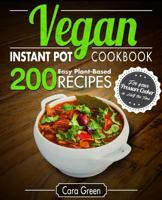 Vegan Instant Pot Cookbook: 200 Easy Plant-Based Recipes for your Pressure Cooker in Half the Time 1983625078 Book Cover