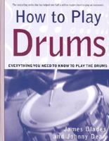 How to Play Drums: Everything You Need to Know to Play the Drums 0312288603 Book Cover