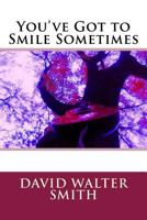 You've Got to Smile Sometimes 1511952520 Book Cover