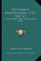 Die Familie Mendelssohn, 1729-1847 V1: Nach Brifen Und Tagebuchern (1888) 1161089055 Book Cover