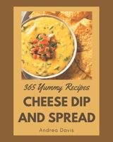 365 Yummy Cheese Dip And Spread Recipes: Best-ever Yummy Cheese Dip And Spread Cookbook for Beginners B08HGPPLQM Book Cover