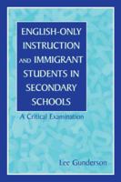 English-Only Instruction and Immigrant Students in Secondary Schools: A Critical Examination 0805825142 Book Cover