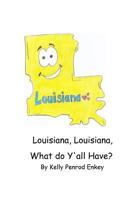 Louisiana, Louisana, What do Y’all Have? 1981802061 Book Cover