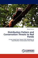 Distribution Pattern and Conservation Threats to Red Panda: A case study from 'Syama' VDC (Dolakha) of Gaurishankar Conservation Area Nepal 3848421496 Book Cover