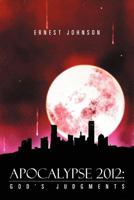 Apocalypse 2012: God's Judgments 1477136045 Book Cover