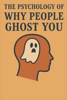 The Psychology of Why People Ghost You: It May Not Be You B0FWBVCX6Z Book Cover