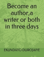 Become an author,a writer or both in three days B0997T43D3 Book Cover