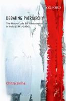 Debating Patriarchy: The Hindu Code Bill Controversy in India (1941-1956) 0198078943 Book Cover