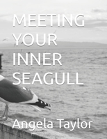 MEETING YOUR INNER SEAGULL (MEETING WILDLIFE FRIENDS HAVING EPIC ADVENTURES SERIES) B0H6RK7SRC Book Cover