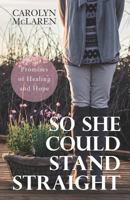 So She Could Stand Straight: Promises of Healing and Hope 1540714012 Book Cover