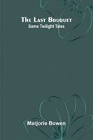 The Last Bouquet: Some Twilight Tales 937305936X Book Cover