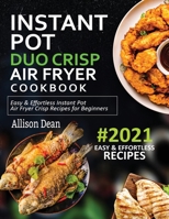 Instant Pot Duo Crisp Air Fryer Cookbook #2021: Easy & Effortless Instant Pot Air Fryer Crisp Recipes For Beginners 1638100187 Book Cover