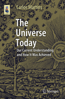 The Universe Today : Our Current Understanding and How It Was Achieved 3030496317 Book Cover