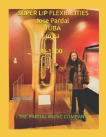 SUPER LIP FLEXIBILITIES Jose Pardal TUBA In Fa N-1300: HONG KONG B096TJNGH5 Book Cover