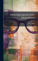 Ophthalmoscopic Diagnosis 1024576914 Book Cover