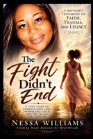 The Fight Didn't End: A Mother's Testimony of Faith, Trauma, and Legacy B0HDB215HF Book Cover