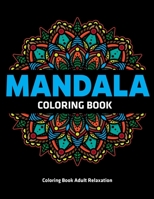 Coloring Book Adult Relaxation : Mandala Coloring Book: Stress Relieving Mandala Designs 1709275340 Book Cover