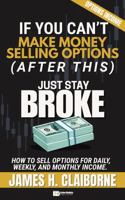 If You Can't Make Money Selling Options (After This), Just Stay Broke: How to Sell Options for Daily, Weekly, and Monthly Income (If You Can’t Make Money After This, Just Stay Broke) B0FLQQ2Q3R Book Cover