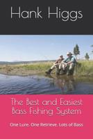The Best and Easiest Bass Fishing System: One Lure. One Retrieve. Lots of Bass 1092975942 Book Cover