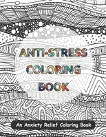 Anti-Stress Coloring Book: An Anxiety Relief Coloring Book 1712095455 Book Cover