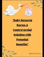 Baby Boxes in Korea: A Controversial Solution with Potential Benefits B0CGC52JJG Book Cover