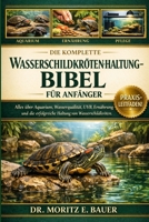 DIE KOMPLETTE WASSERSCHILDKRÖTENHALTUNG-BIBEL FÜR ANFÄNGER: Alles, was Sie über die Haltung von Schildkröten wissen müssen : Pflege von ... und Fortgeschrittene (German Edition) B0H1R3QGT3 Book Cover