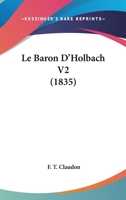 Le Baron D'Holbach V2 (1835) 110413828X Book Cover