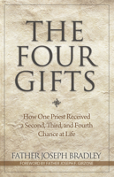 The Four Gifts: How One Priest Received a Second, Third, and Fourth Chance at Life 1933016752 Book Cover