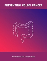 Preventing Colon Cancer: A Nutritional And Lifestyle Guide B0FPL1H4Z4 Book Cover