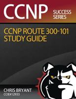 Chris Bryant's CCNP Route 300-101 Study Guide 1517583942 Book Cover