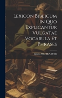 Lexicon Biblicum In Quo Explicantur Vulgatae Vocabula Et Phrases 102046254X Book Cover