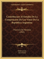 Contribucion Al Estudio De La Composicion De Los Vinos De La Republica Argentina: Provincia De Mendoza (1905) 1160838895 Book Cover