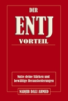 DER ENTJ-VORTEIL: Nutze deine Stärken und bewältige Herausforderungen (DER MBTI-VORTEIL) B0G2J3Q4QG Book Cover