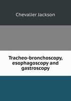 Tracheo-bronchoscopy, esophagoscopy and gastroscopy 1018606483 Book Cover