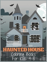 Haunted House Coloring Books For Kids 4-8: Amazing And Cute Coloring book Over 40 aPages for kids, Unique designs B08R4NSW1M Book Cover