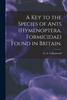 A Key to the Species of Ants (Hymenoptera, Formicidae) Found in Britain 1013854039 Book Cover