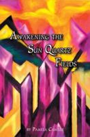 Awakening the Sun Quartz Fields 0595315828 Book Cover