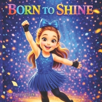 Born to Shine: A Heartwarming Story About Confidence, Courage, and Big Dreams B0GJ5QGS9F Book Cover