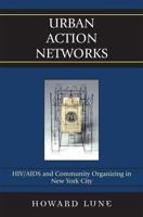 Urban Action Networks: HIV/AIDS and Community Organizing in New York City 0742540847 Book Cover