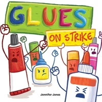 Glues on Strike: A Funny, Rhyming, Read Aloud Kid's Book For Preschool, Kindergarten, 1st grade, 2nd grade, 3rd grade, 4th grade, or Early Readers 1637313136 Book Cover