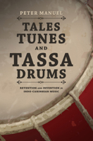 Tales, Tunes, and Tassa Drums: Retention and Invention into Indo-Caribbean Music 0252038819 Book Cover