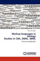 Markup languages in Biology Studies in CML, BSML, SBML: Theory and Application 3848487128 Book Cover