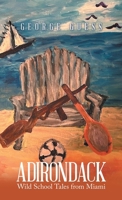 Adirondack: Wild School Tales from Miami 1665797363 Book Cover