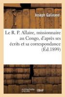 Le R. P. Allaire, missionnaire au Congo, d'après ses écrits et sa correspondance 201999867X Book Cover