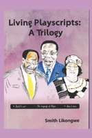 LIVING PLAYSCRIPTS: A TRILOGY: BAKILI'S WIT, THE TRAGEDY OF BINGU, AMAI'S TURN B09172M4MF Book Cover