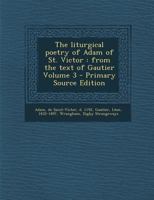 The liturgical poetry of Adam of St. Victor: from the text of Gautier Volume 3 1018648380 Book Cover